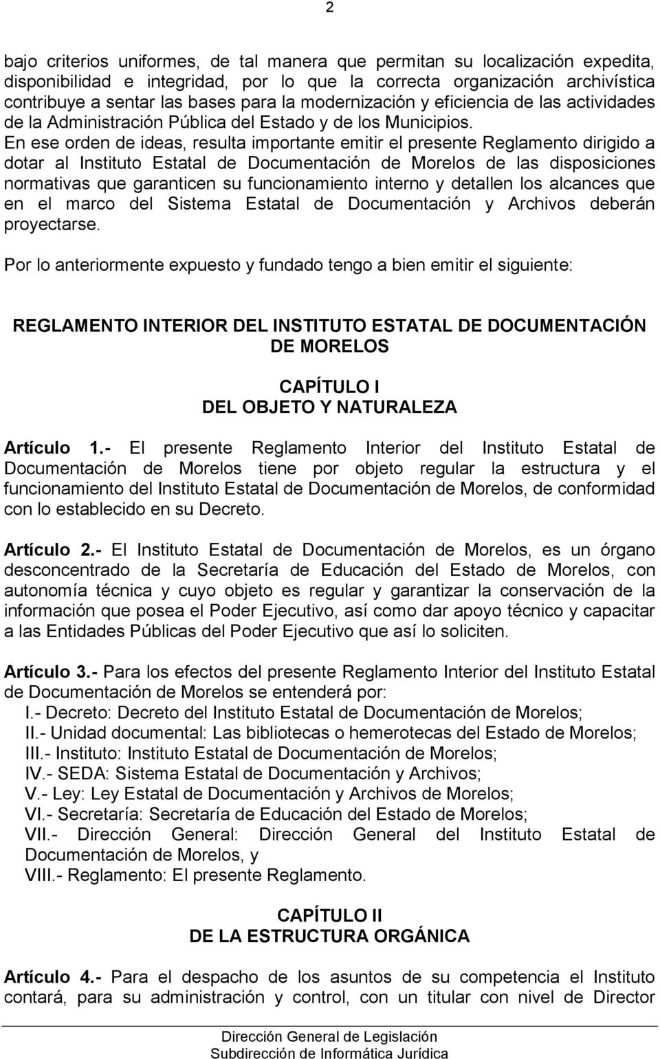 En ese orden de ideas, resulta importante emitir el presente Reglamento dirigido a dotar al Instituto Estatal de Documentación de Morelos de las disposiciones normativas que garanticen su