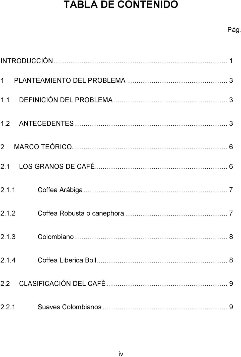 1 LOS GRANOS DE CAFÉ... 6 2.1.1 Coffea Arábiga... 7 2.1.2 Coffea Robusta o canephora... 7 2.1.3 Colombiano.