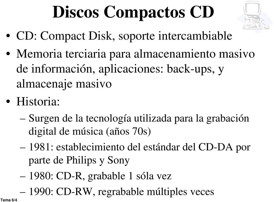 tecnología utilizada para la grabación digital de música (años 70s) 1981: establecimiento del estándar