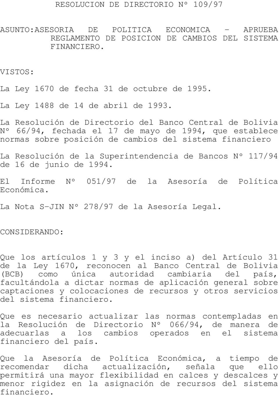 La Resolución de Directorio del Banco Central de Bolivia Nº 66/94, fechada el 17 de mayo de 1994, que establece normas sobre posición de cambios del sistema financiero La Resolución de la