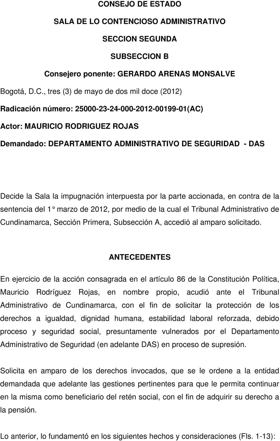 en contra de la sentencia del 1 marzo de 2012, por medio de la cual el Tribunal Administrativo de Cundinamarca, Sección Primera, Subsección A, accedió al amparo solicitado.