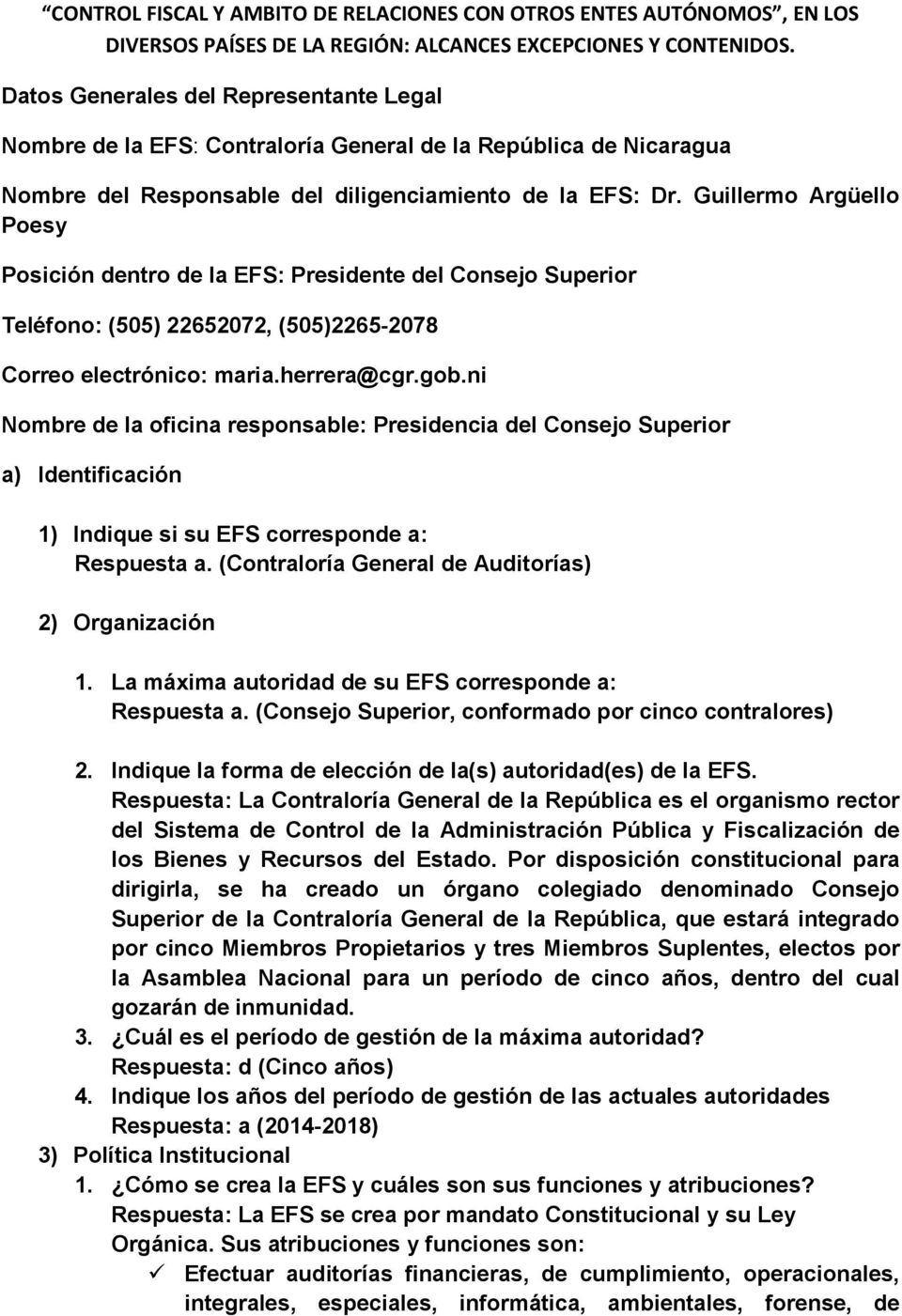 Guillermo Argüello Poesy Posición dentro de la EFS: Presidente del Consejo Superior Teléfono: (505) 22652072, (505)2265-2078 Correo electrónico: maria.herrera@cgr.gob.