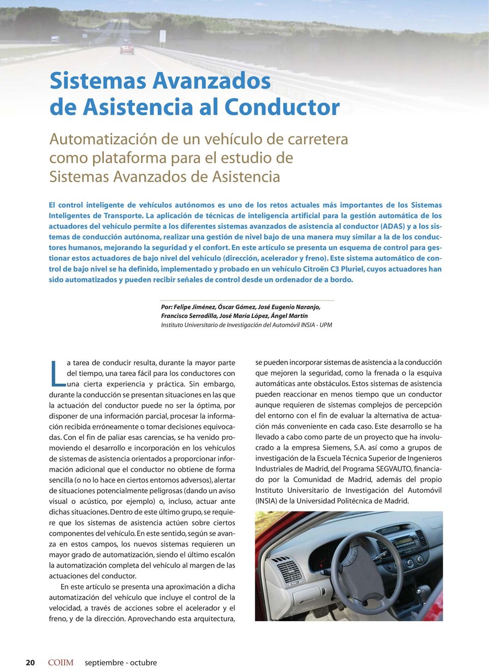 La aplicación de técnicas de inteligencia artificial para la gestión automática de los actuadores del vehículo permite a los diferentes sistemas avanzados de asistencia al conductor (ADAS) y a los