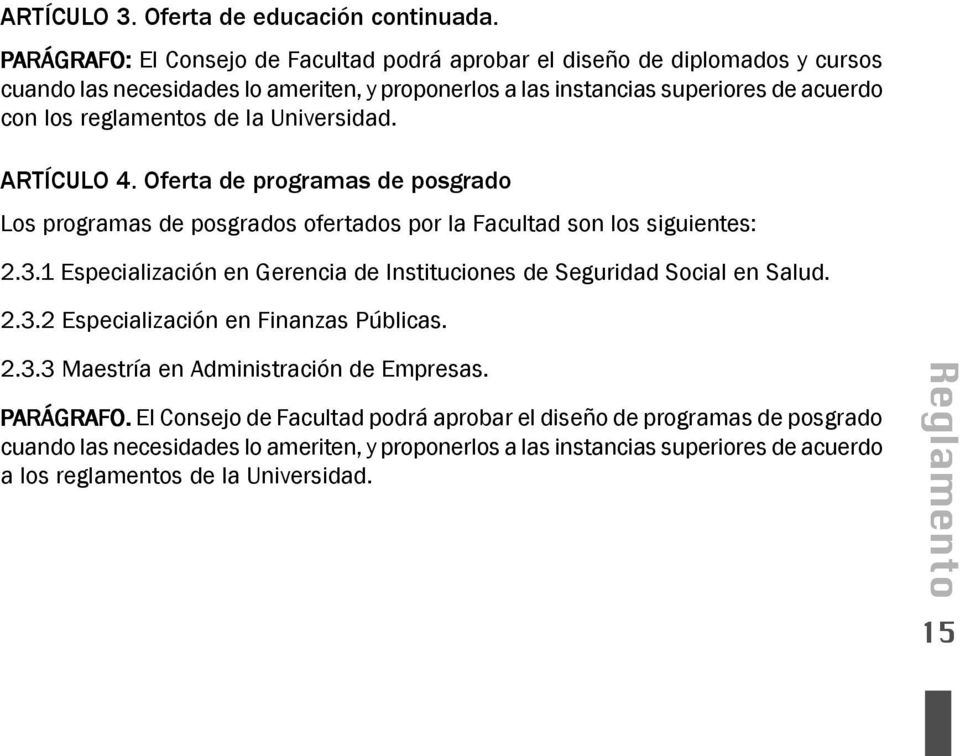 reglamentos de la Universidad. ARTÍCULO 4. Oferta de programas de posgrado Los programas de posgrados ofertados por la Facultad son los siguientes: 2.3.