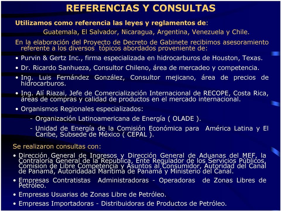 , firma especializada en hidrocarburos de Houston, Texas. Dr. Ricardo Sanhueza, Consultor Chileno, área de mercadeo y competencia. Ing.
