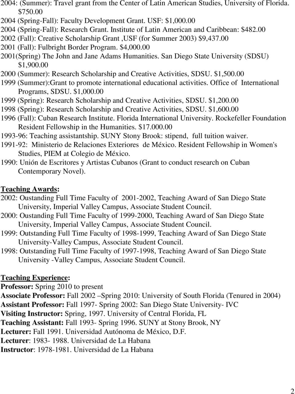 00 2001(Spring) The John and Jane Adams Humanities. San Diego State University (SDSU) $1,900.00 2000 (Summer): Research Scholarship and Creative Activities, SDSU. $1,500.