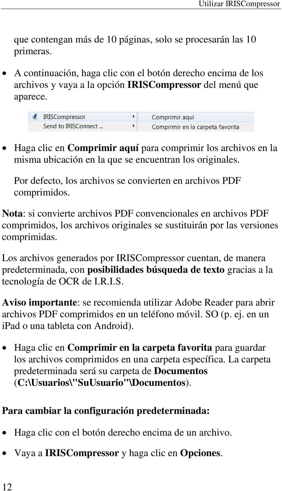 Haga clic en Comprimir aquí para comprimir los archivos en la misma ubicación en la que se encuentran los originales. Por defecto, los archivos se convierten en archivos PDF comprimidos.