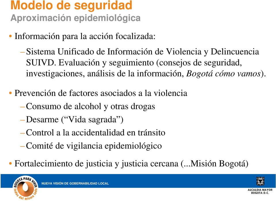 Evaluación y seguimiento (consejos de seguridad, investigaciones, análisis de la información, Bogotá cómo vamos).