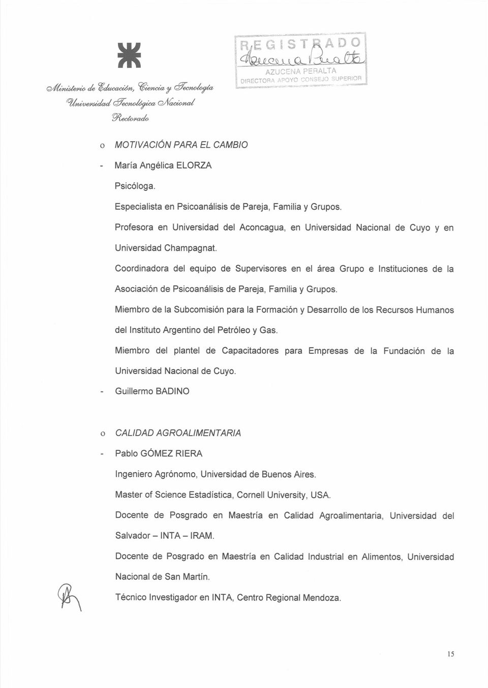 Crdinadra del equip de Supervisres en el área Grup e nstitucines de la Asciación de Psicanálisis de Pareja, Familia y Grups.