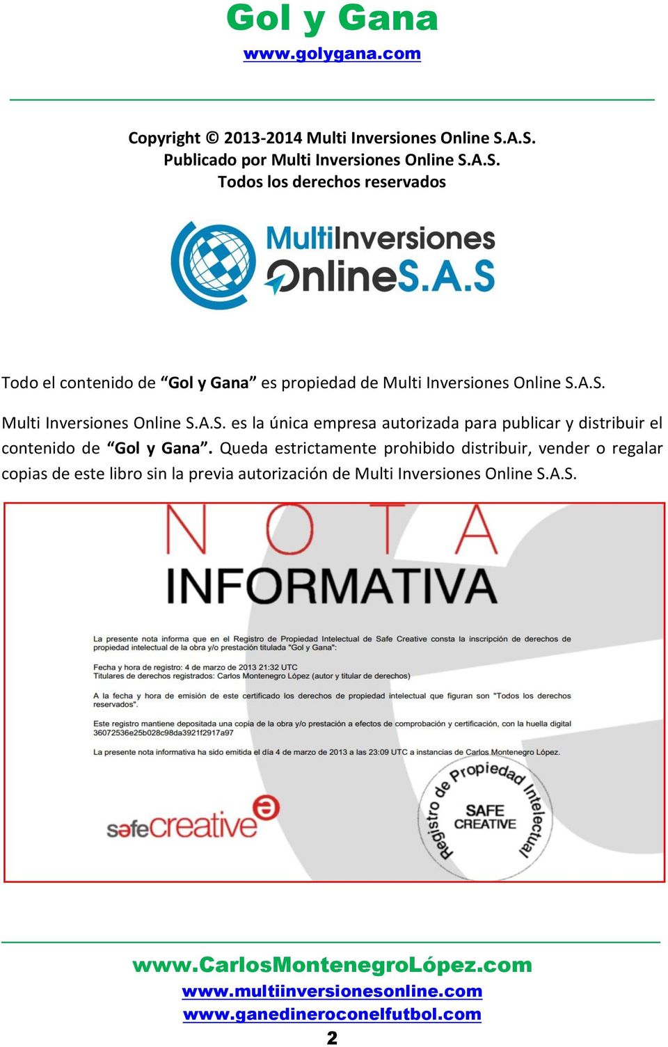 A.S. Multi Inversiones Online S.A.S. es la única empresa autorizada para publicar y distribuir el contenido de Gol y Gana.