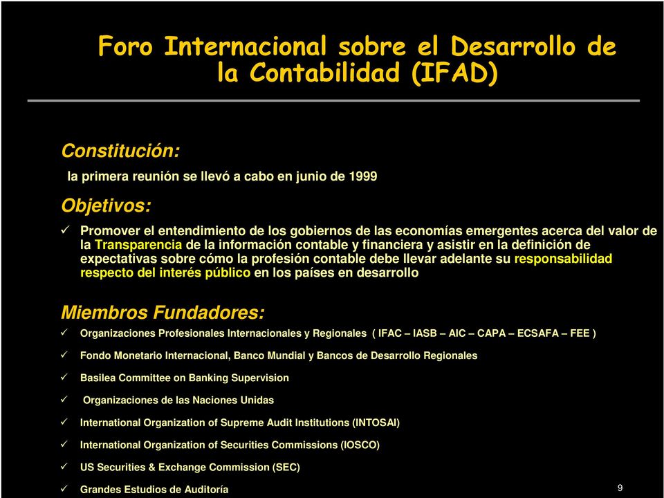 responsabilidad respecto del interés público en los países en desarrollo Miembros Fundadores: Organizaciones Profesionales Internacionales y Regionales ( IFAC IASB AIC CAPA ECSAFA FEE ) Fondo