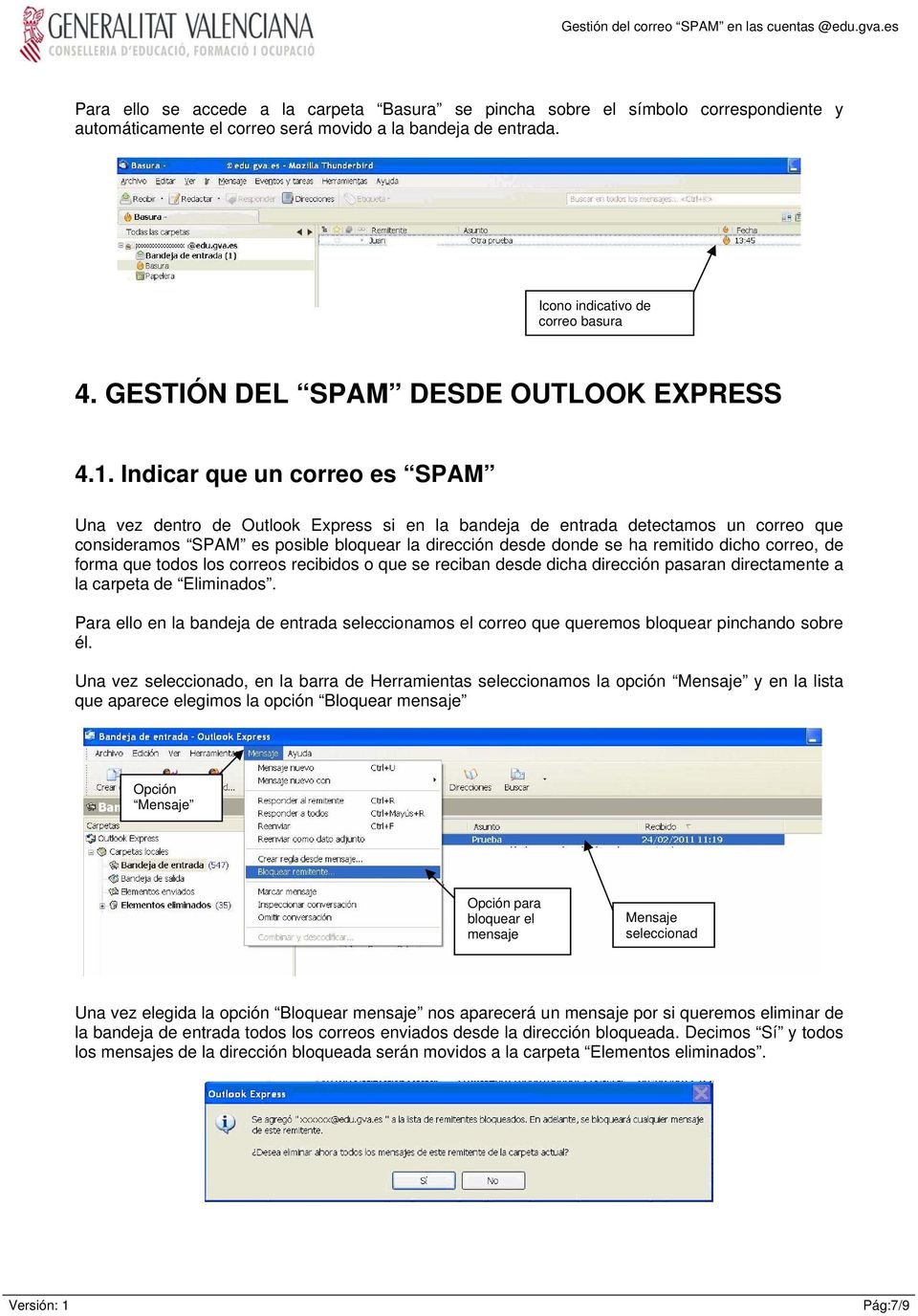 Indicar que un correo es SPAM Una vez dentro de Outlook Express si en la bandeja de entrada detectamos un correo que consideramos SPAM es posible bloquear la dirección desde donde se ha remitido