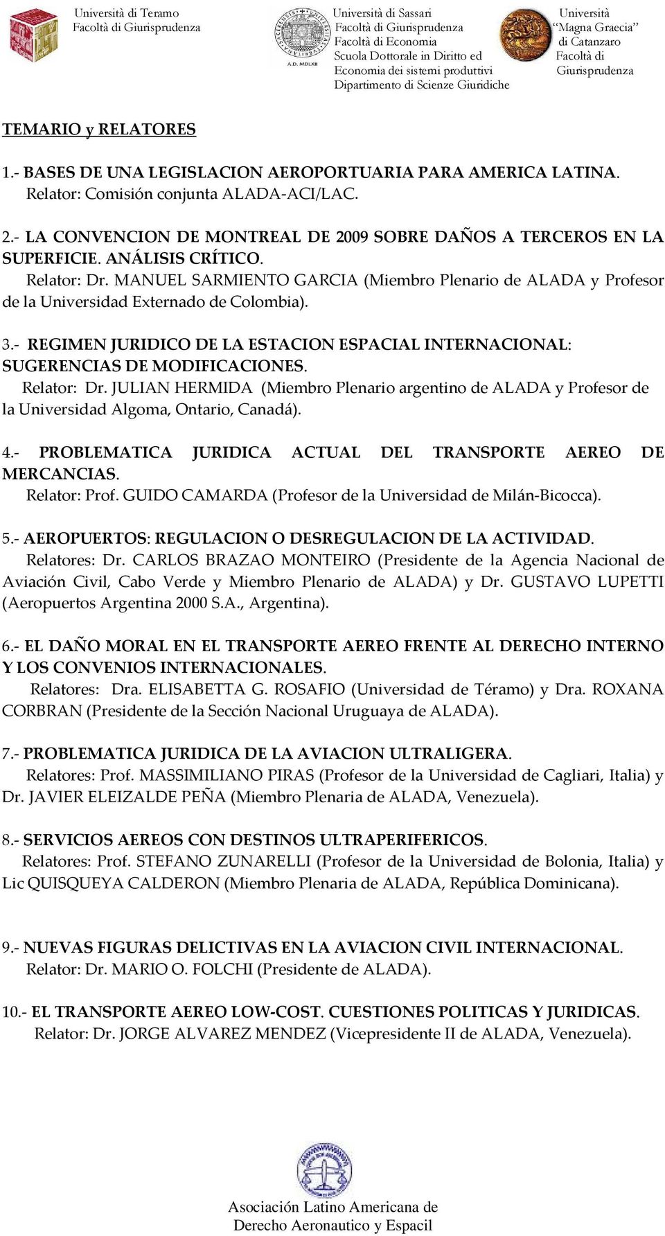MANUEL SARMIENTO GARCIA (Miembro Plenario de ALADA y Profesor de la Universidad Externado de Colombia). 3.- REGIMEN JURIDICO DE LA ESTACION ESPACIAL INTERNACIONAL: SUGERENCIAS DE MODIFICACIONES.