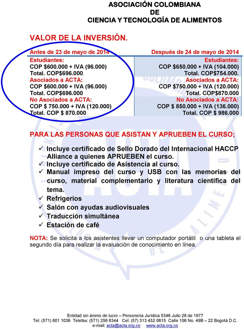 000 + IVA (120.000) Total. COP$870.000 No Asociados a ACTA: COP $ 850.000 + IVA (136.000) Total. COP $ 986.