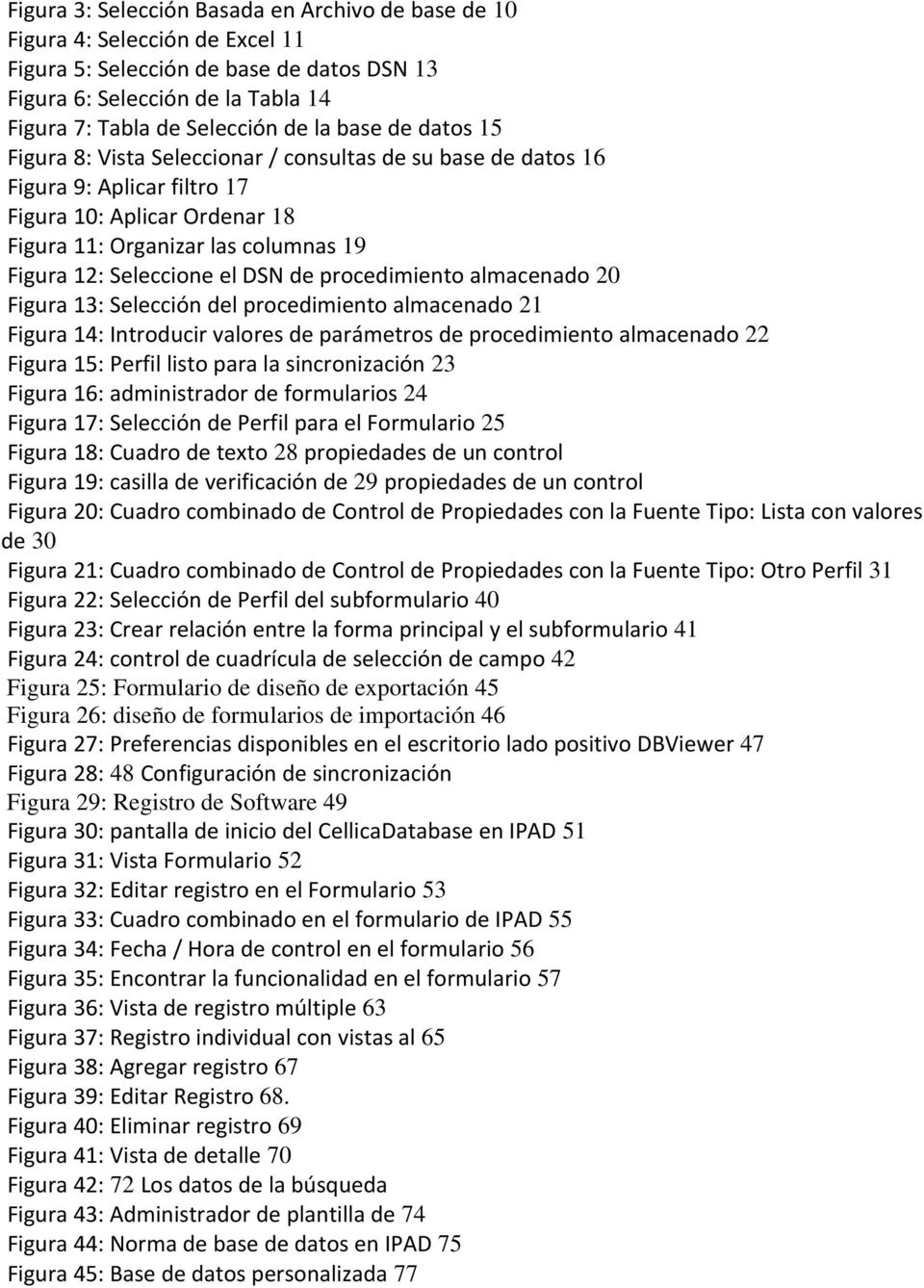 DSN de procedimiento almacenado 20 Figura 13: Selección del procedimiento almacenado 21 Figura 14: Introducir valores de parámetros de procedimiento almacenado 22 Figura 15: Perfil listo para la