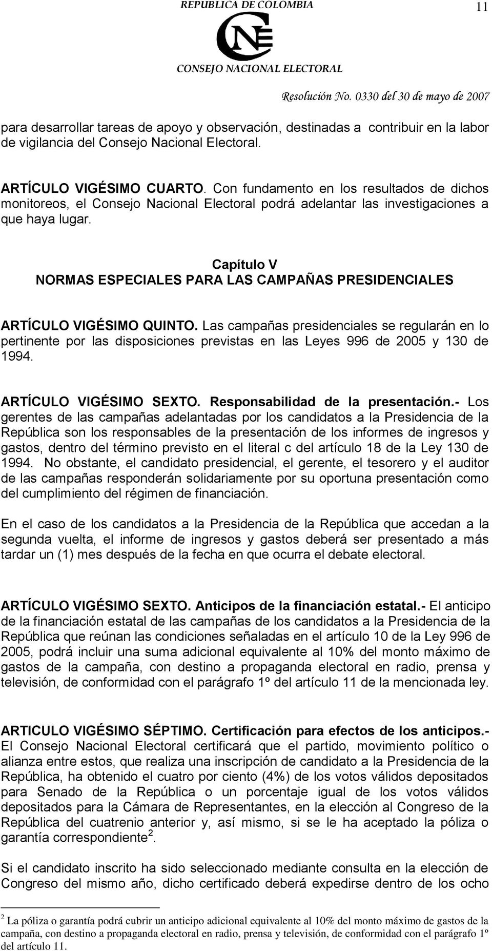Capítulo V NORMAS ESPECIALES PARA LAS CAMPAÑAS PRESIDENCIALES ARTÍCULO VIGÉSIMO QUINTO.