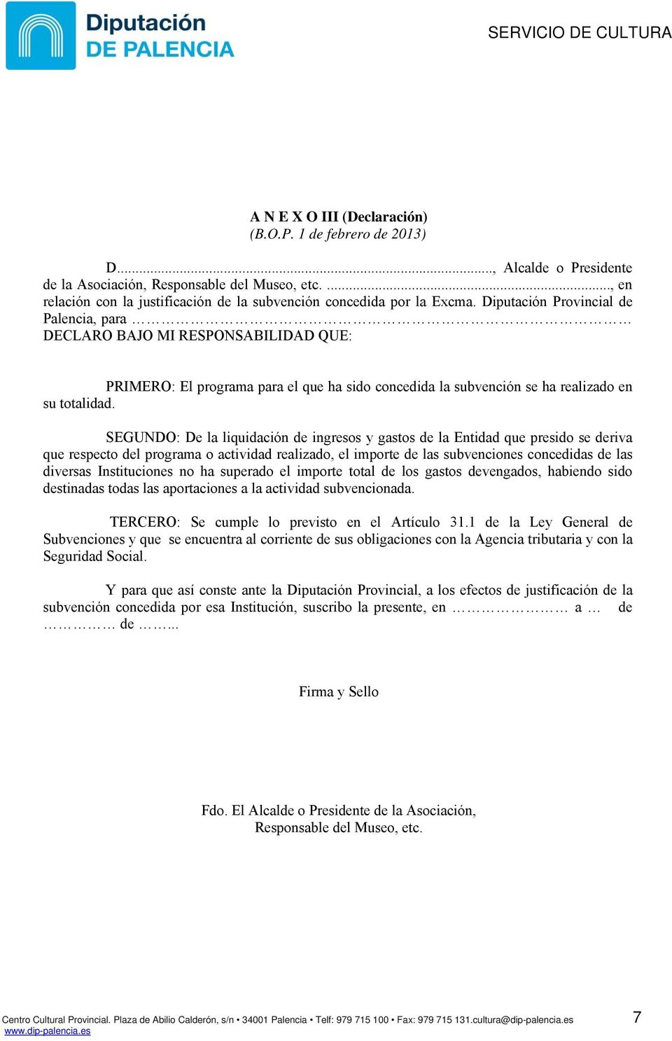 Diputación Provincial de Palencia, para DECLARO BAJO MI RESPONSABILIDAD QUE: PRIMERO: El programa para el que ha sido concedida la subvención se ha realizado en su totalidad.