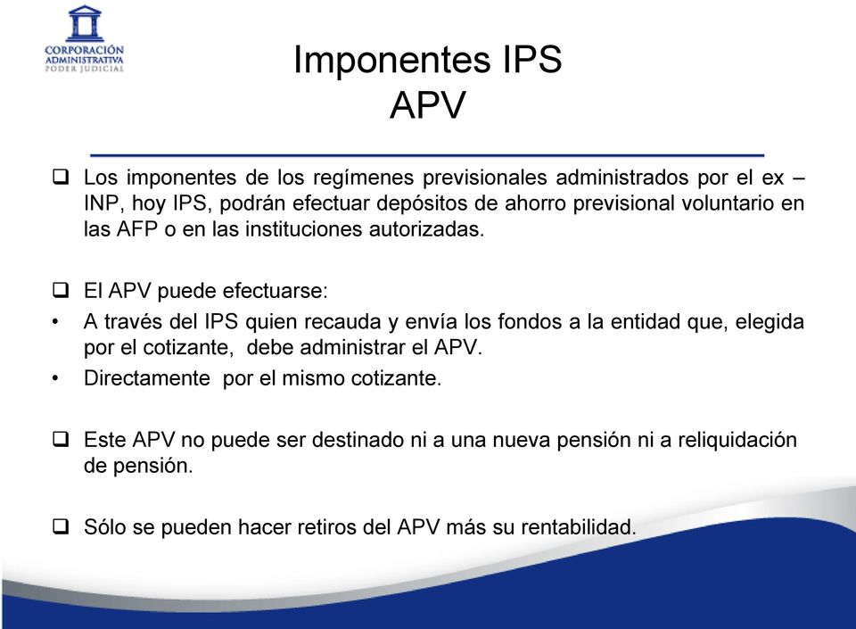 El APV puede efectuarse: A través del IPS quien recauda y envía los fondos a la entidad que, elegida por el cotizante, debe