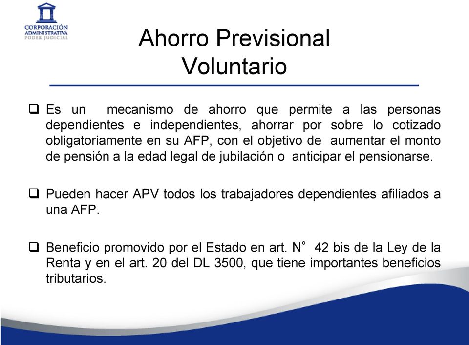 jubilación o anticipar el pensionarse. Pueden hacer APV todos los trabajadores dependientes afiliados a una AFP.