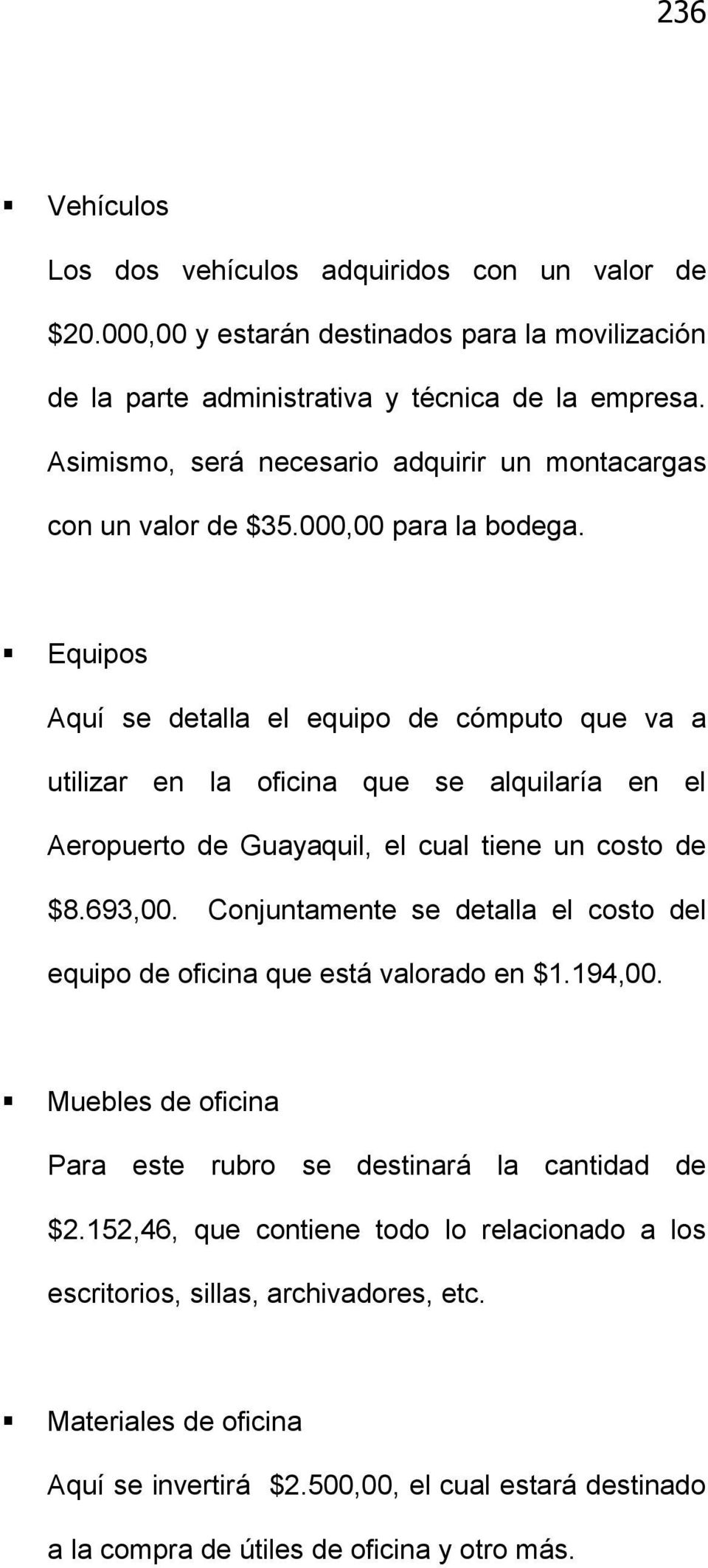 Equipos Aquí se detalla el equipo de cómputo que va a utilizar en la oficina que se alquilaría en el Aeropuerto de Guayaquil, el cual tiene un costo de $8.693,00.