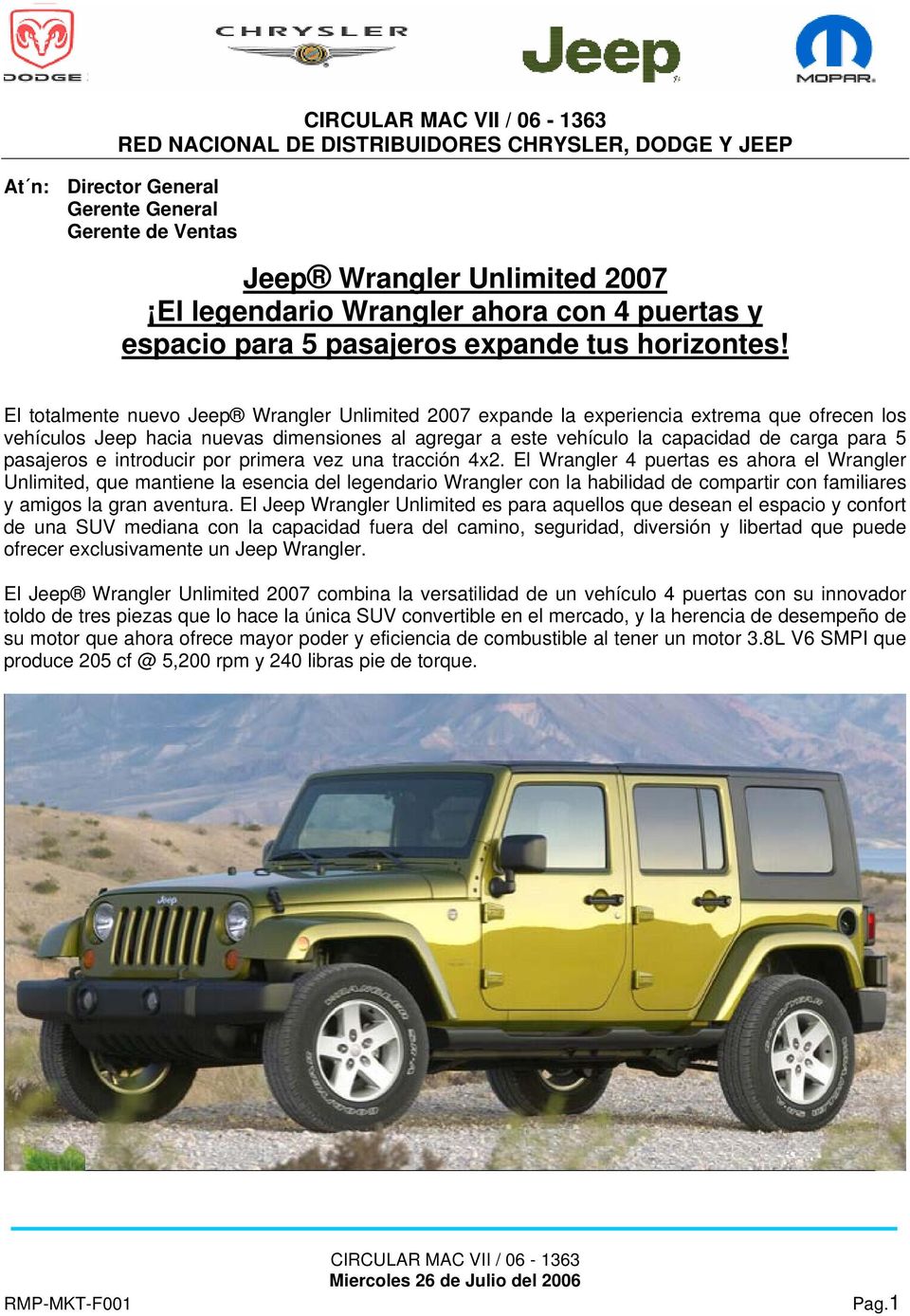 El totalmente nuevo Jeep Wrangler Unlimited 2007 expande la experiencia extrema que ofrecen los vehículos Jeep hacia nuevas dimensiones al agregar a este vehículo la capacidad de carga para 5