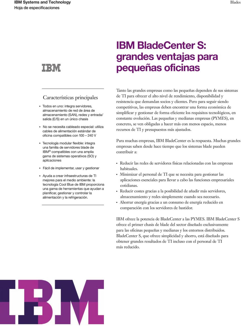 blade de IBM compatibles con una amplia gama de sistemas operativos (SO) y aplicaciones Fácil de implementar, usar y gestionar Ayuda a crear infraestructuras de TI mejores para el medio ambiente: la