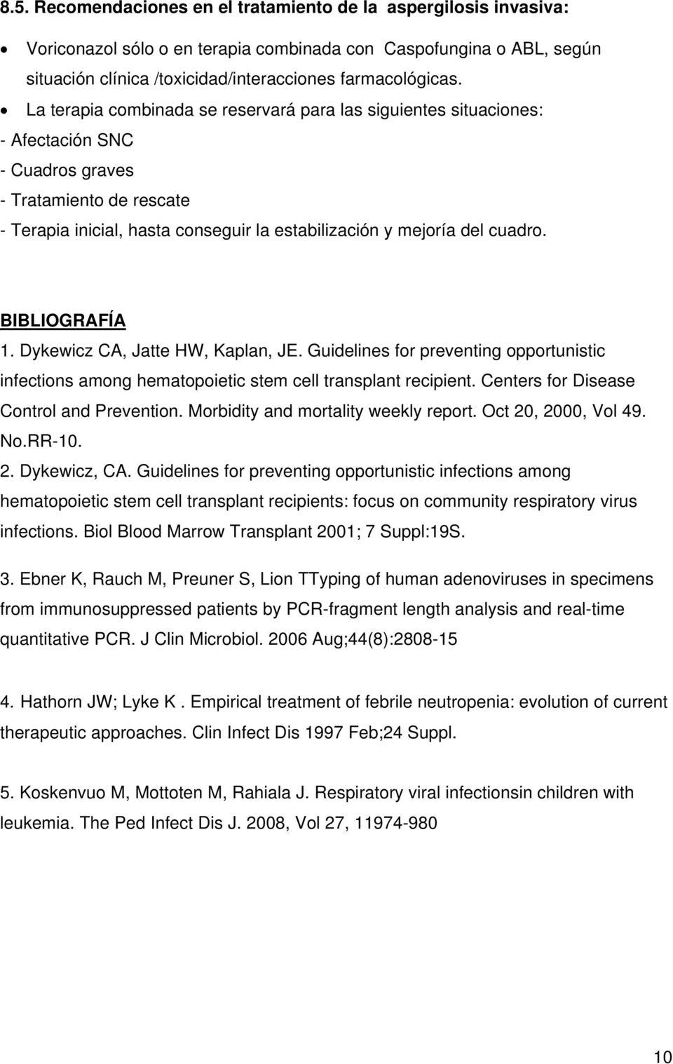 BIBLIOGRAFÍA 1. Dykewicz CA, Jatte HW, Kaplan, JE. Guidelines for preventing opportunistic infections among hematopoietic stem cell transplant recipient. Centers for Disease Control and Prevention.