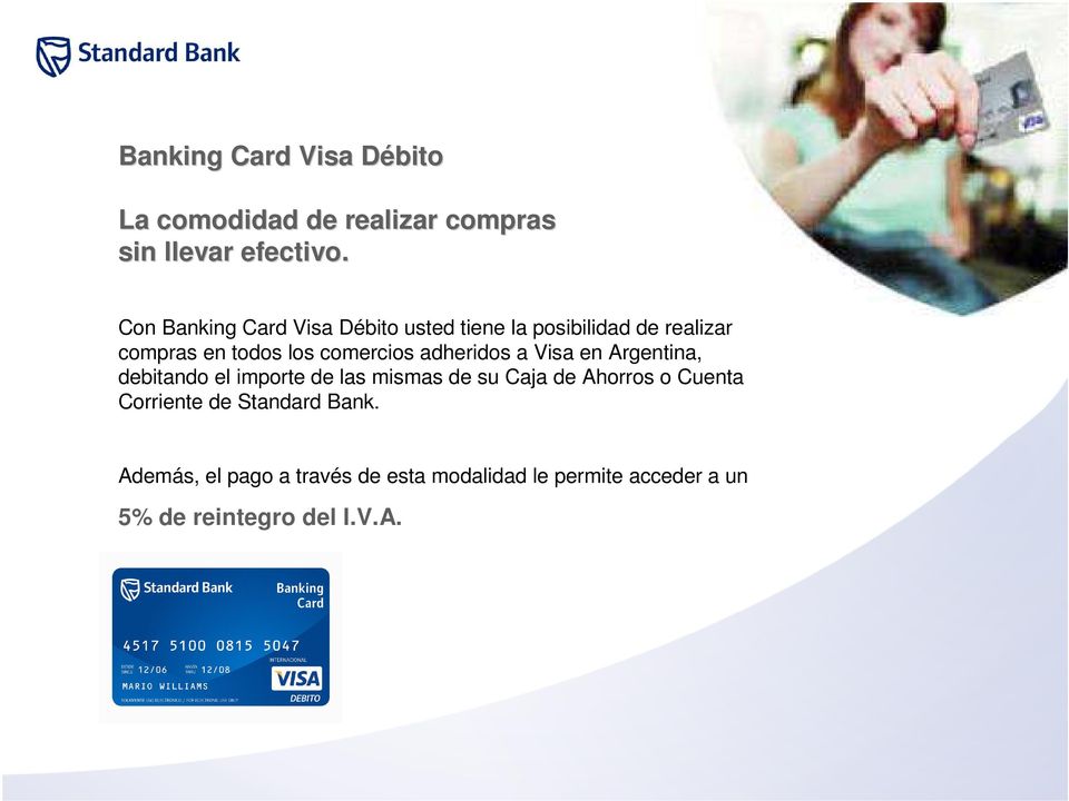 adheridos a Visa en Argentina, debitando el importe de las mismas de su Caja de Ahorros o Cuenta