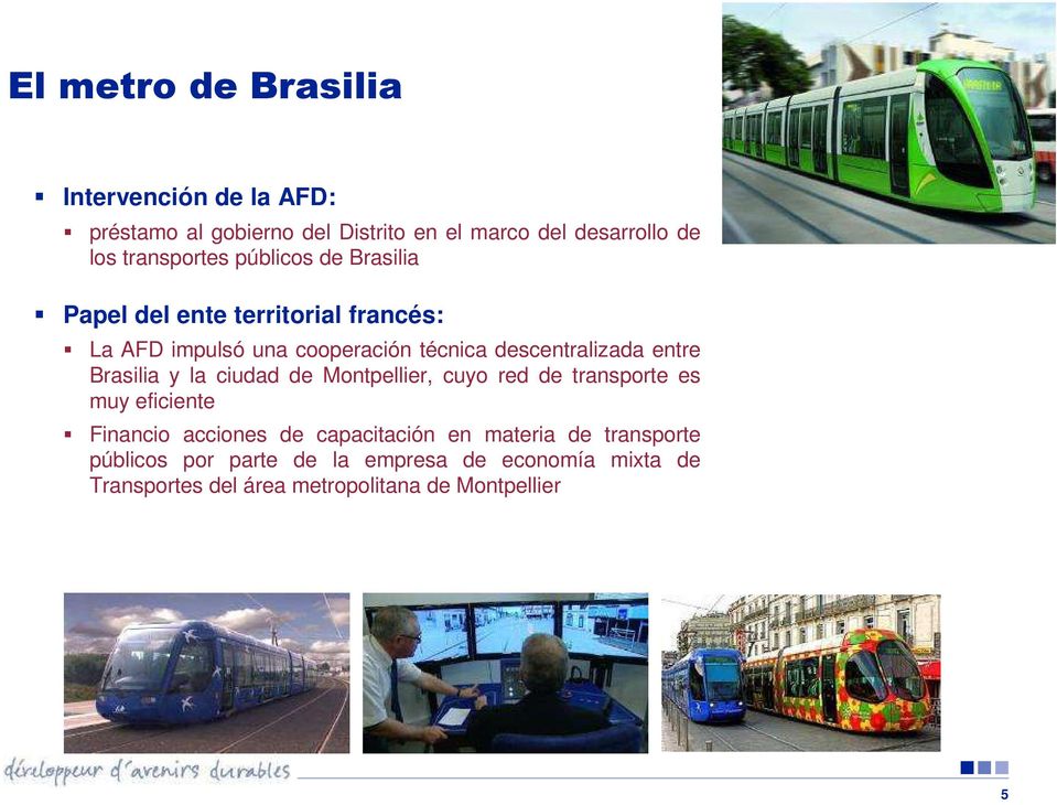 descentralizada entre Brasilia y la ciudad de Montpellier, cuyo red de transporte es muy eficiente Financio acciones de
