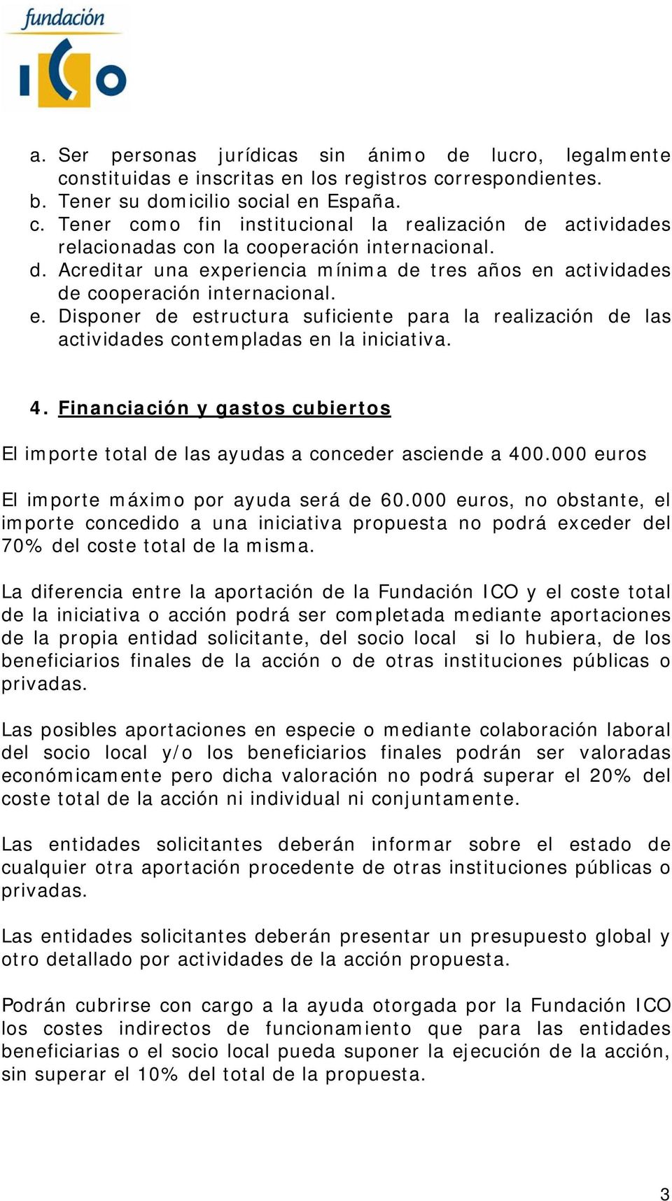 4. Financiación y gastos cubiertos El importe total de las ayudas a conceder asciende a 400.000 euros El importe máximo por ayuda será de 60.