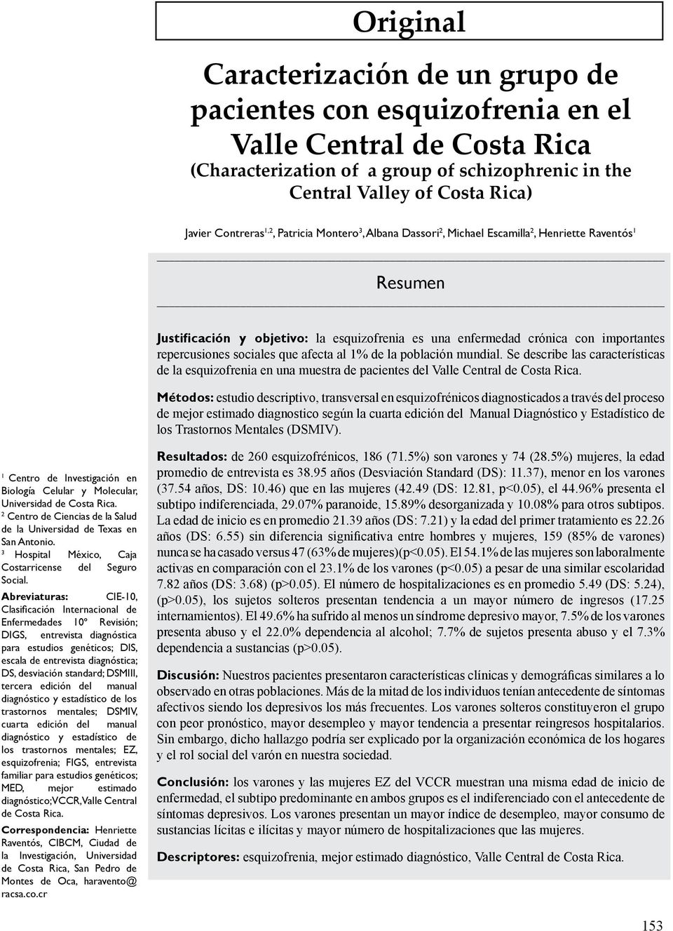 repercusiones sociales que afecta al 1% de la población mundial. Se describe las características de la esquizofrenia en una muestra de pacientes del Valle Central de Costa Rica.