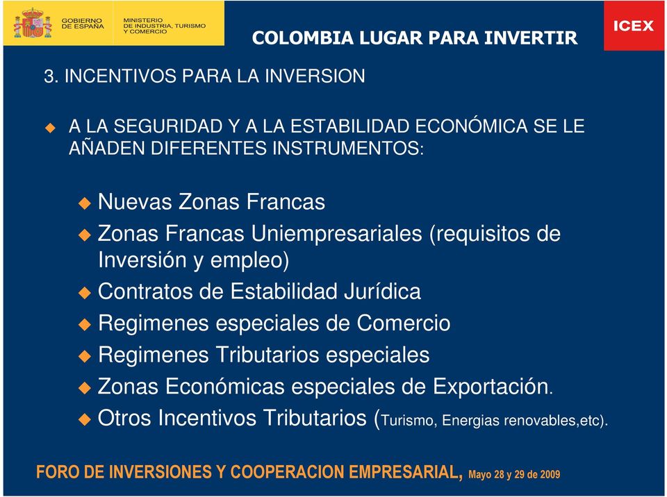 Inversión y empleo) Contratos de Estabilidad Jurídica Regimenes especiales de Comercio Regimenes Tributarios