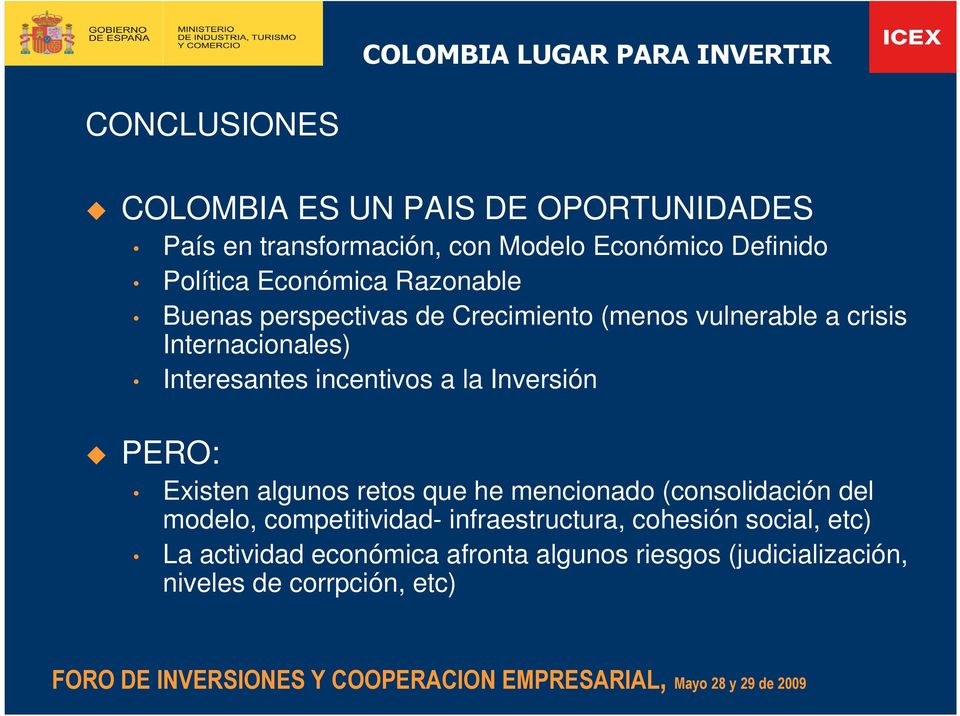 incentivos a la Inversión PERO: Existen algunos retos que he mencionado (consolidación del modelo, competitividad-