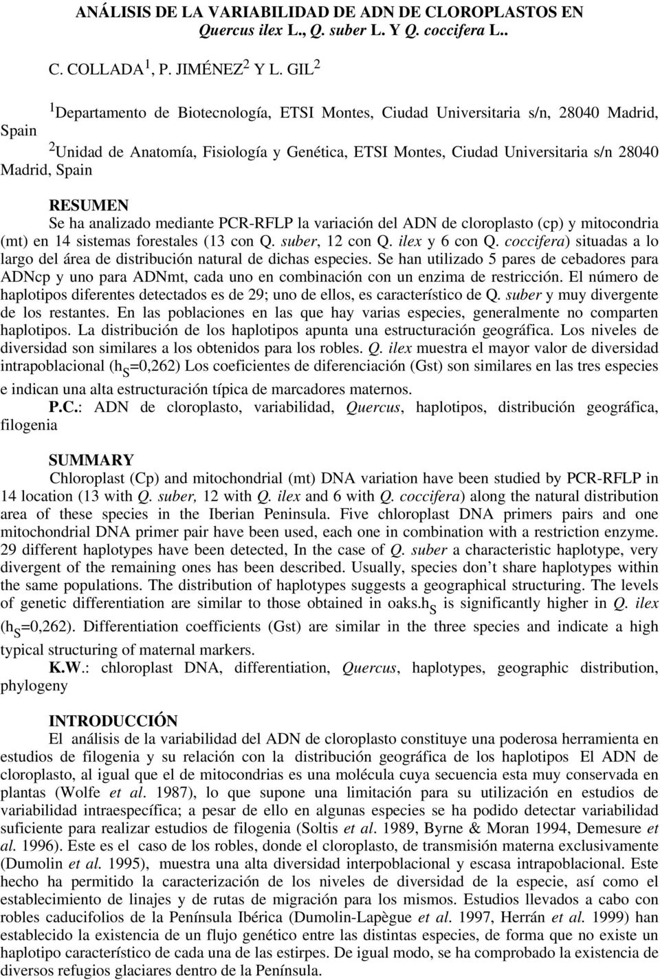 Spain RESUMEN Se ha analizado mediante PCR-RFLP la variación del ADN de cloroplasto (cp) y mitocondria (mt) en 14 sistemas forestales (13 con Q. suber, 12 con Q. ilex y 6 con Q.