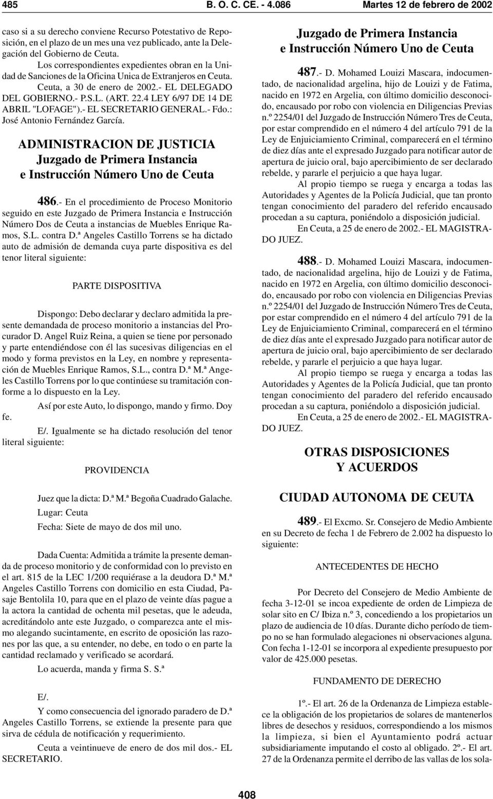 Los correspondientes expedientes obran en la Unidad de Sanciones de la Oficina Unica de Extranjeros en Ceuta. Ceuta, a 30 de enero de 2002.- EL DELEGADO DEL GOBIERNO.- P.S.L. (ART. 22.