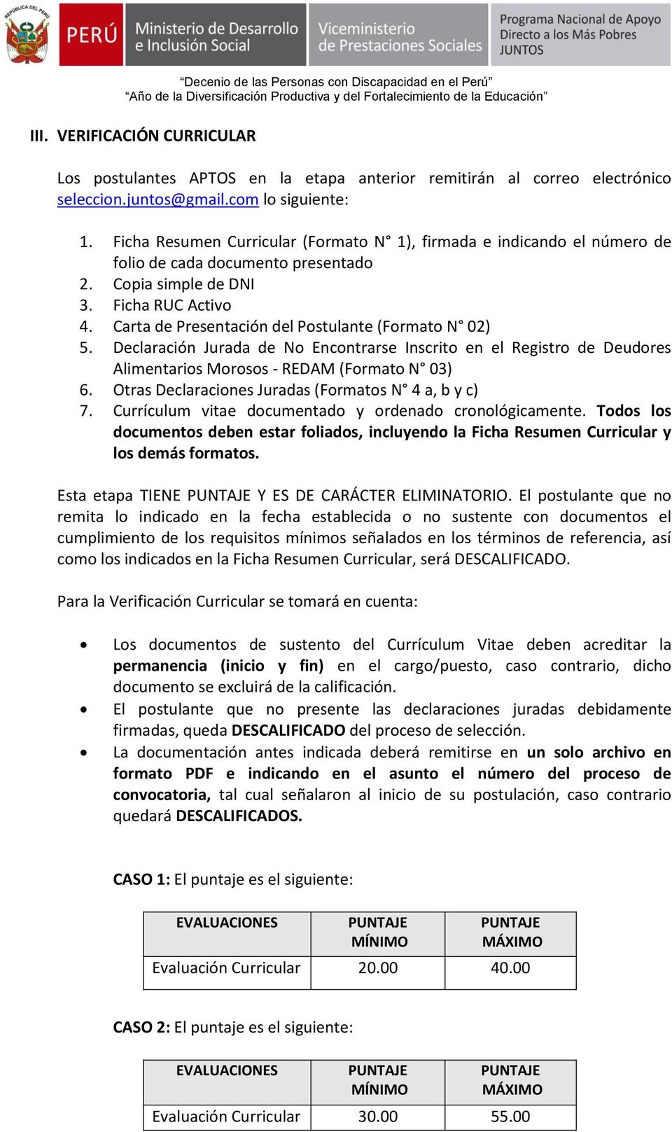 Carta de Presentación del Postulante (Formato N 02) 5. Declaración Jurada de No Encontrarse Inscrito en el Registro de Deudores Alimentarios Morosos - REDAM (Formato N 03) 6.