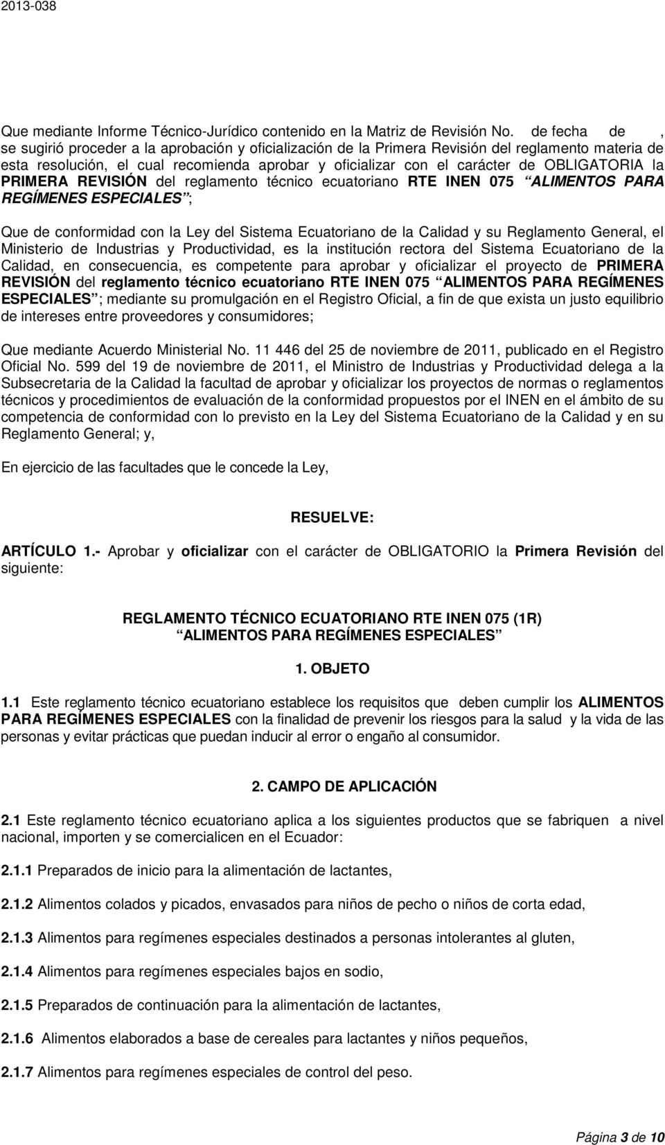 OBLIGATORIA la PRIMERA REVISIÓN del reglamento técnico ecuatoriano RTE INEN 075 ALIMENTOS PARA REGÍMENES ESPECIALES ; Que de conformidad con la Ley del Sistema Ecuatoriano de la Calidad y su