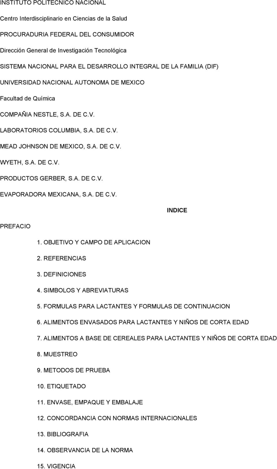 A. DE C.V. PRODUCTOS GERBER, S.A. DE C.V. EVAPORADORA MEXICANA, S.A. DE C.V. INDICE PREFACIO 1. OBJETIVO Y CAMPO DE APLICACION 2. REFERENCIAS 3. DEFINICIONES 4. SIMBOLOS Y ABREVIATURAS 5.