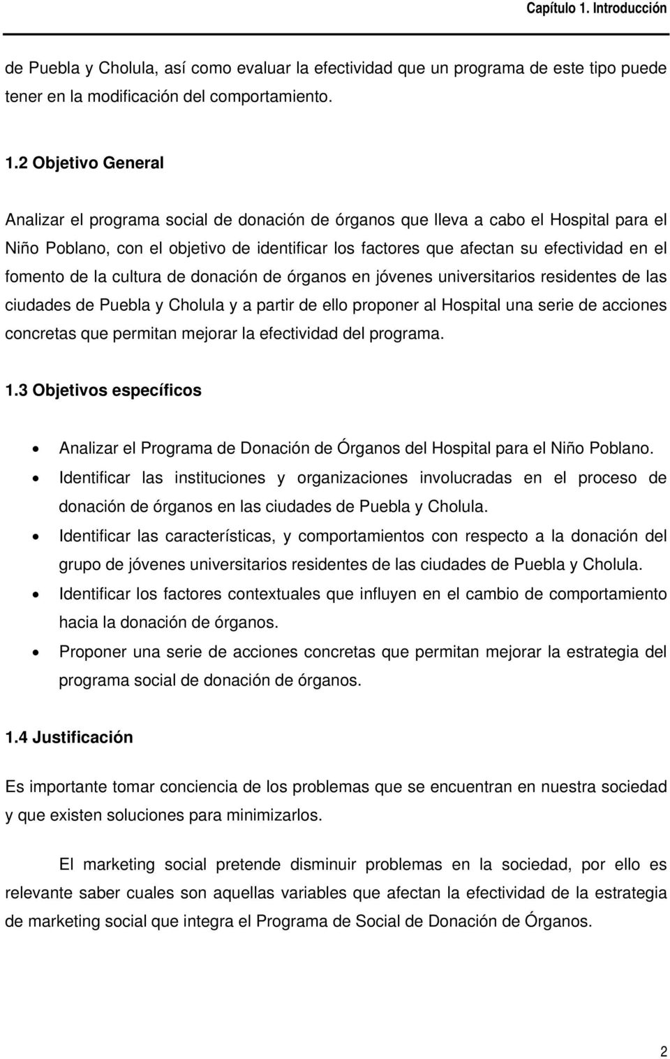 fomento de la cultura de donación de órganos en jóvenes universitarios residentes de las ciudades de Puebla y Cholula y a partir de ello proponer al Hospital una serie de acciones concretas que