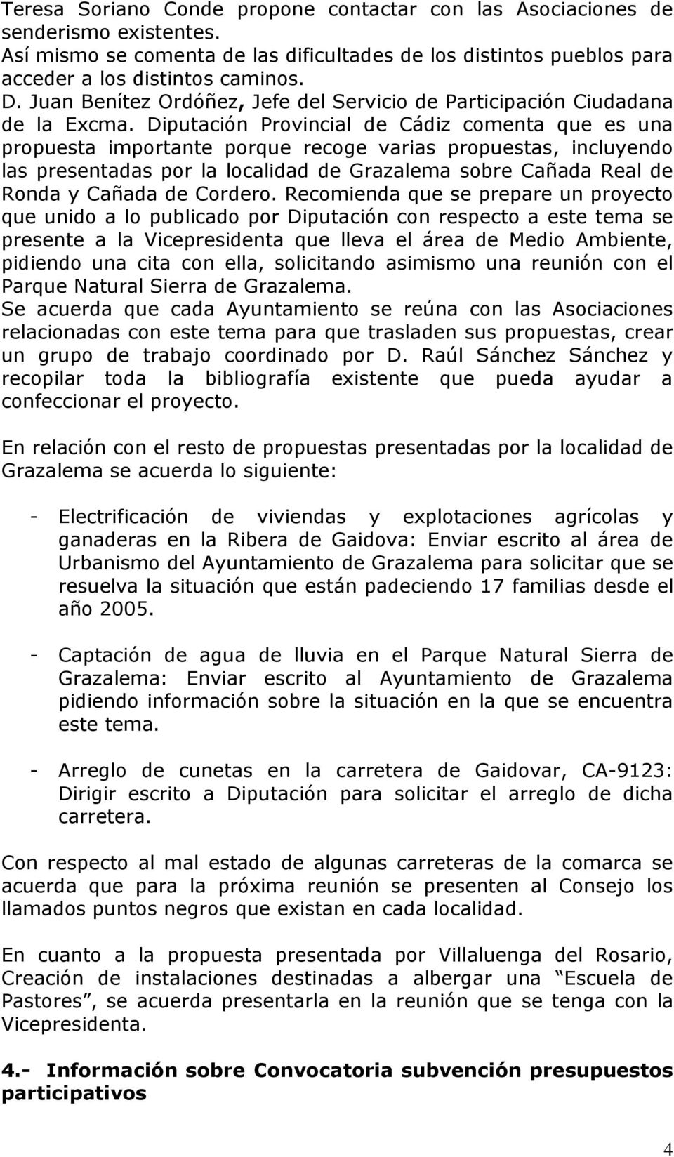 Diputación Provincial de Cádiz comenta que es una propuesta importante porque recoge varias propuestas, incluyendo las presentadas por la localidad de Grazalema sobre Cañada Real de Ronda y Cañada de