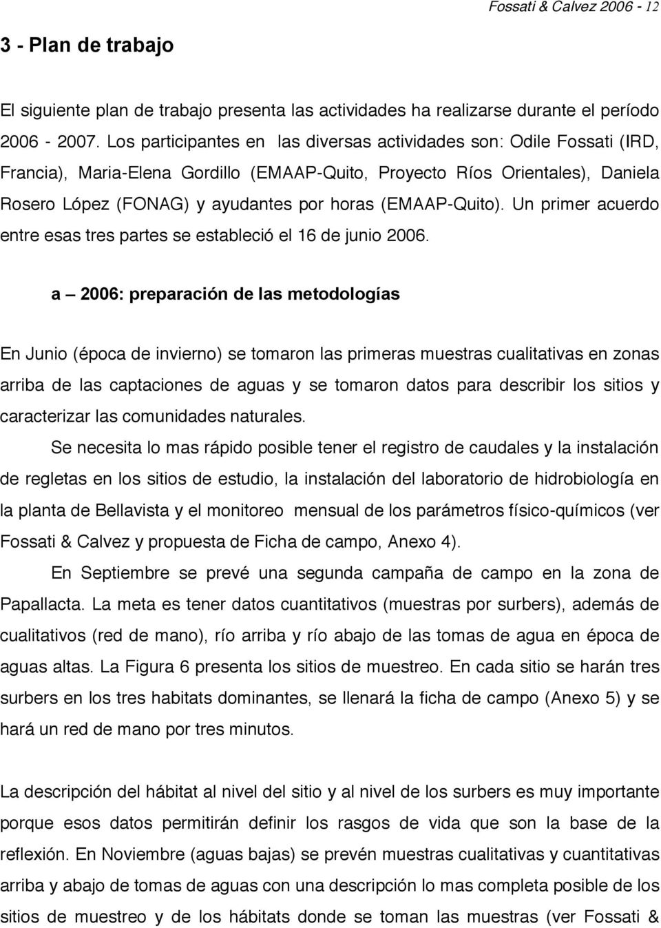 (EMAAP-Quito). Un primer acuerdo entre esas tres partes se estableció el 16 de junio 2006.