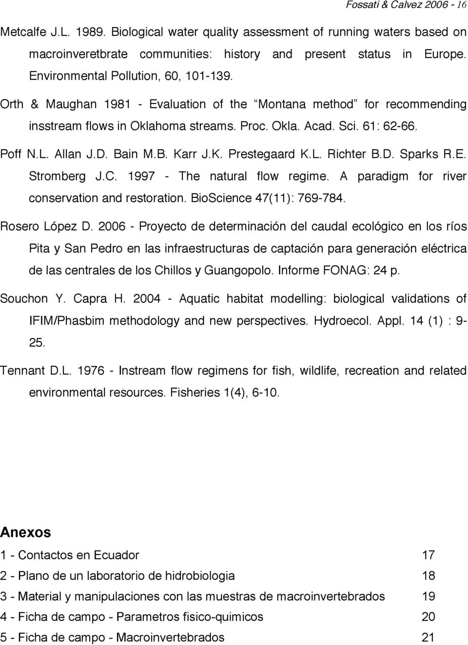 D. Bain M.B. Karr J.K. Prestegaard K.L. Richter B.D. Sparks R.E. Stromberg J.C. 1997 - The natural flow regime. A paradigm for river conservation and restoration. BioScience 47(11): 769-784.