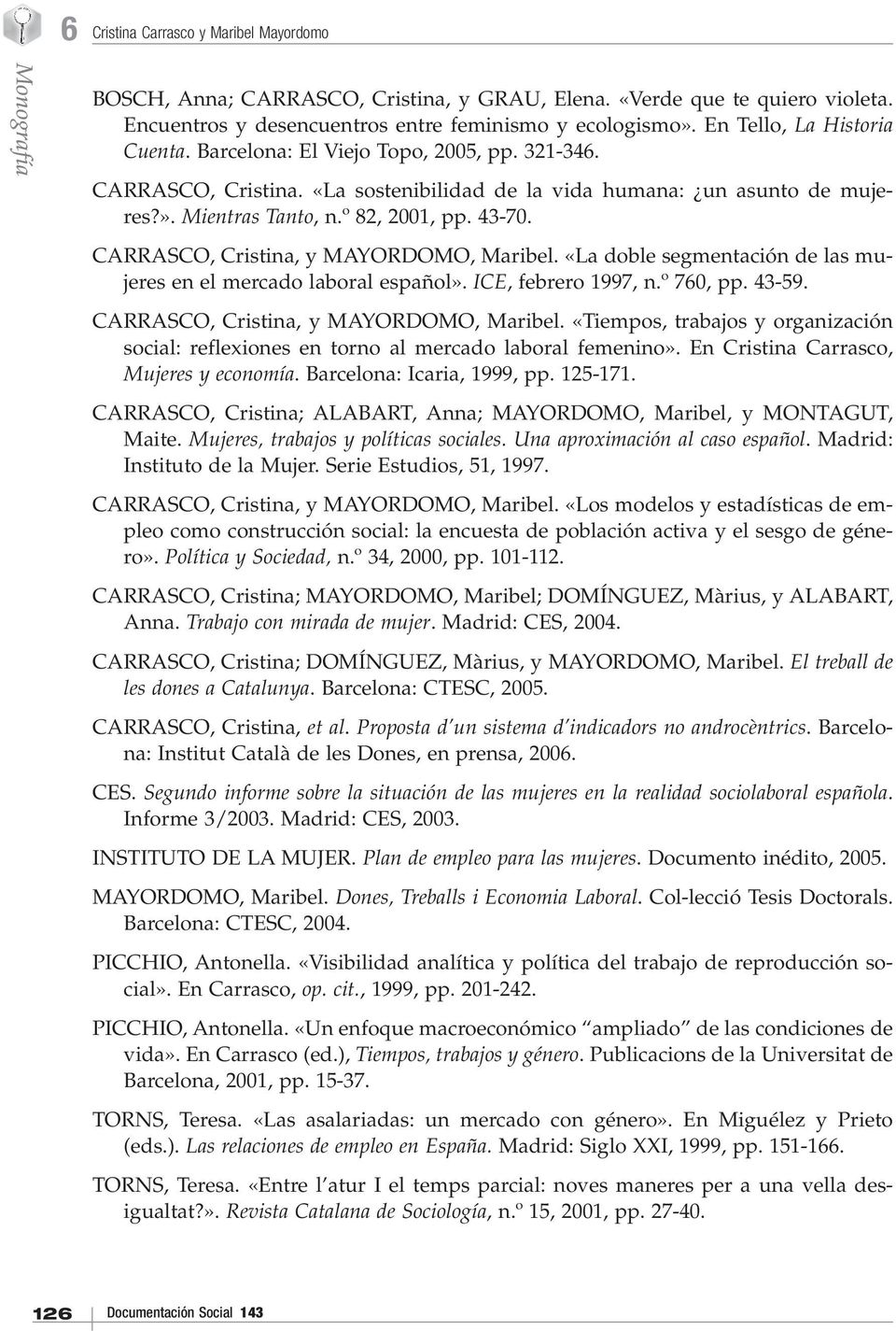 CARRASCO, Cristina, y MAYORDOMO, Maribel. «La doble segmentación de las mujeres en el mercado laboral español». ICE, febrero 1997, n.º 760, pp. 43-59. CARRASCO, Cristina, y MAYORDOMO, Maribel.
