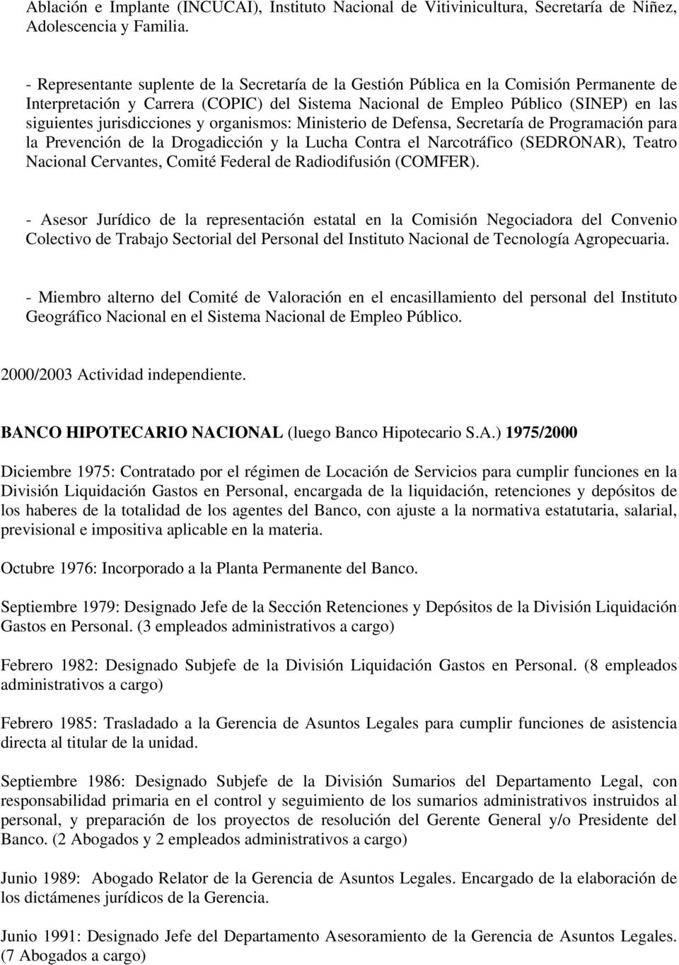 jurisdicciones y organismos: Ministerio de Defensa, Secretaría de Programación para la Prevención de la Drogadicción y la Lucha Contra el Narcotráfico (SEDRONAR), Teatro Nacional Cervantes, Comité