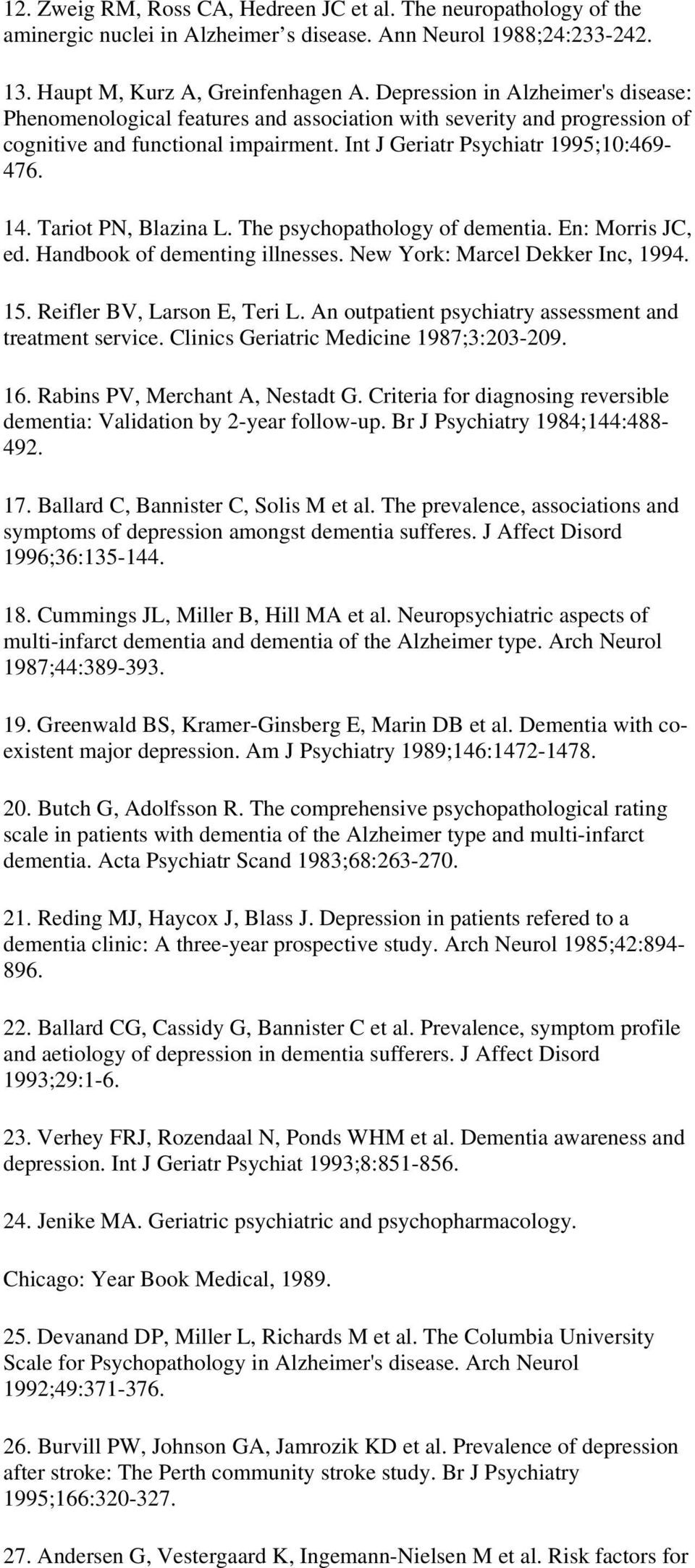 Tariot PN, Blazina L. The psychopathology of dementia. En: Morris JC, ed. Handbook of dementing illnesses. New York: Marcel Dekker Inc, 1994. 15. Reifler BV, Larson E, Teri L.