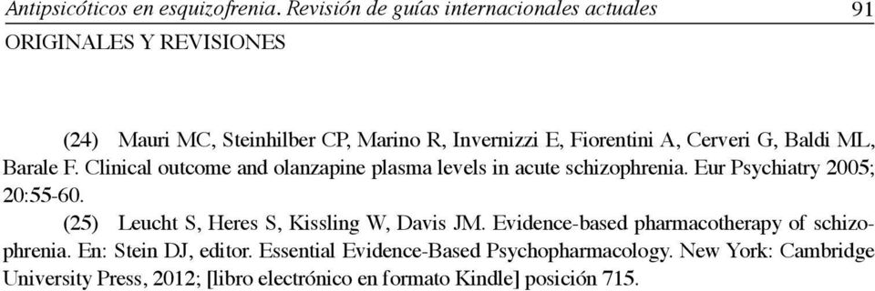 ML, Barale F. Clinical outcome and olanzapine plasma levels in acute schizophrenia. Eur Psychiatry 2005; 20:55-60.