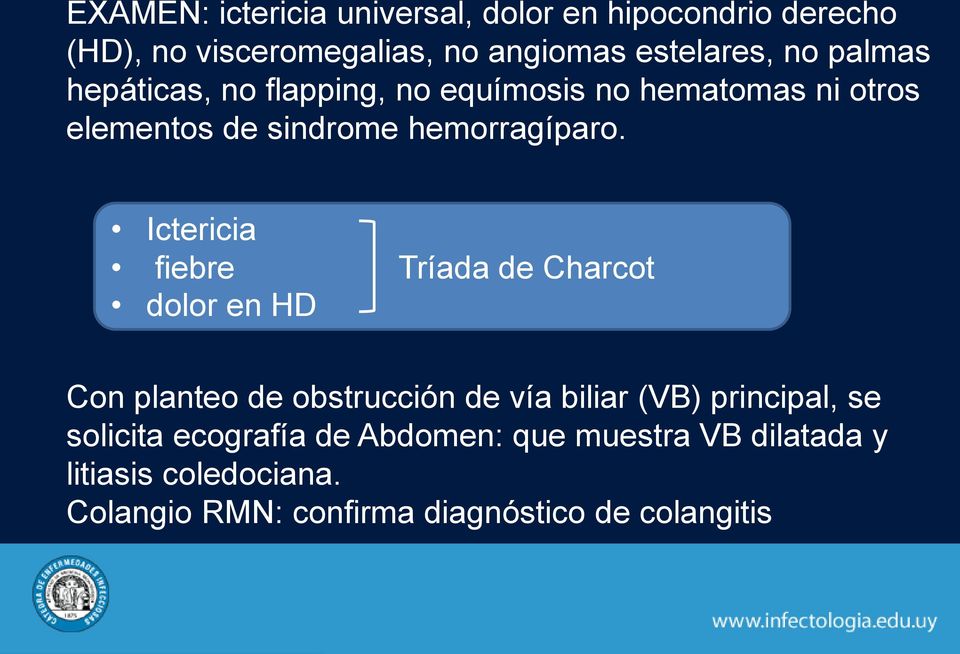 Ictericia fiebre Tríada de Charcot dolor en HD Con planteo de obstrucción de vía biliar (VB) principal, se