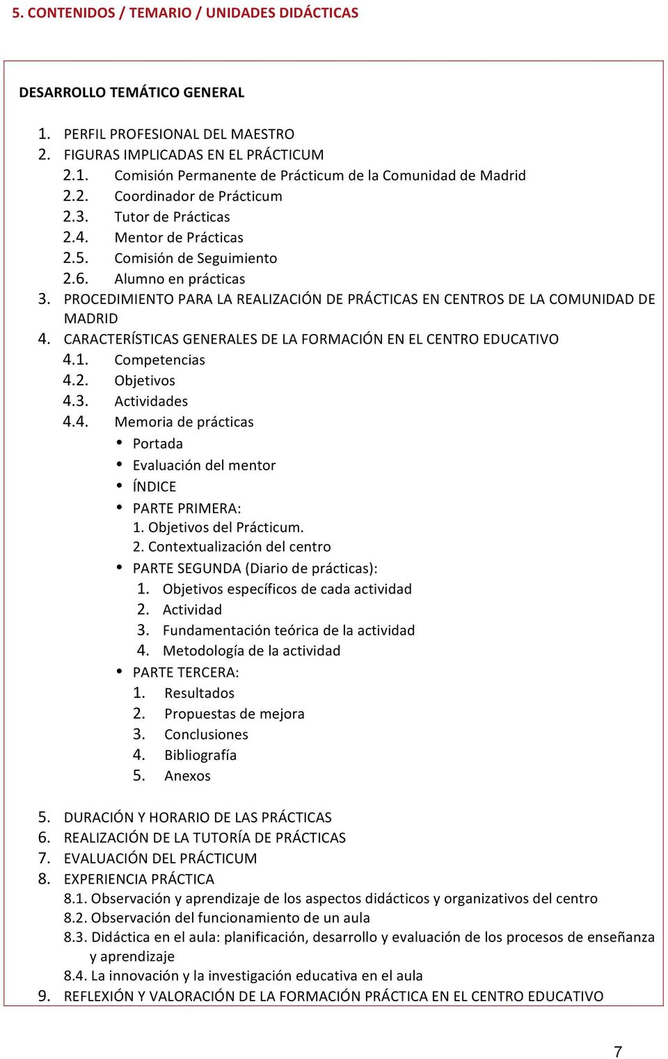 PROCEDIMIENTO PARA LA REALIZACIÓN DE PRÁCTICAS EN CENTROS DE LA COMUNIDAD DE MADRID 4. CARACTERÍSTICAS GENERALES DE LA FORMACIÓN EN EL CENTRO EDUCATIVO 4.1. Competencias 4.2. Objetivos 4.3.