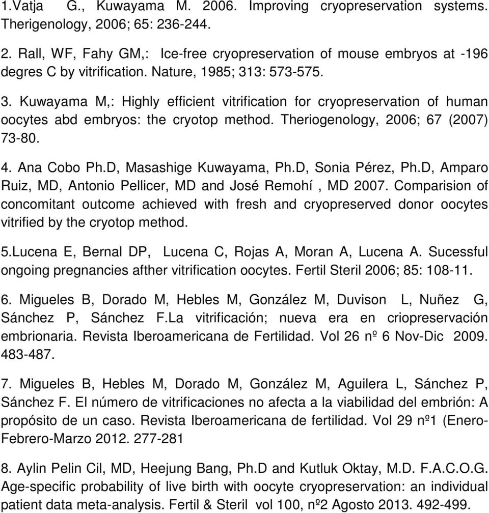 D, Masashige Kuwayama, Ph.D, Sonia Pérez, Ph.D, Amparo Ruiz, MD, Antonio Pellicer, MD and José Remohí, MD 2007.
