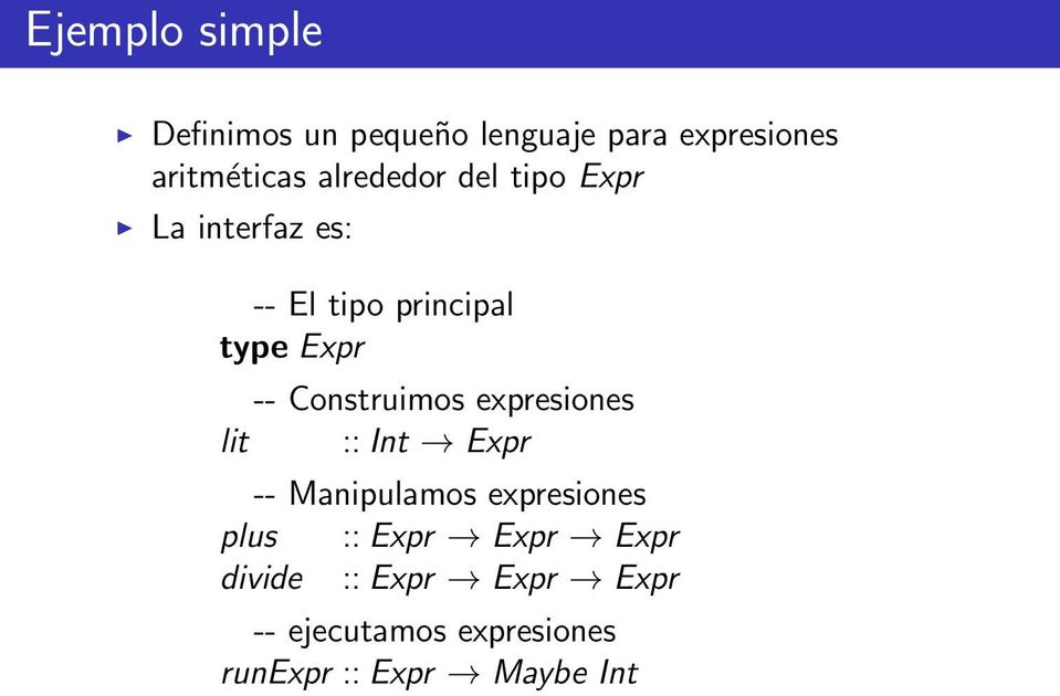 Construimos expresiones lit :: Int Expr -- Manipulamos expresiones plus ::